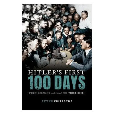 "Hitler's First Hundred Days" - "When Germans Embraced the Third Reich"