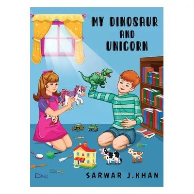 "My Dinosaur and Unicorn: Bilingual (English/Urdu)" - "" ("Khan Sarwar J.")