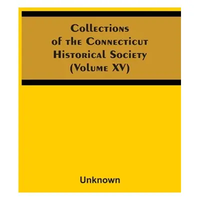 "Collections Of The Connecticut Historical Society (Volume Xv)" - "" ("Unknown")