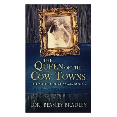 "The Queen Of The Cow Towns" - "" ("Bradley Lori Beasley")