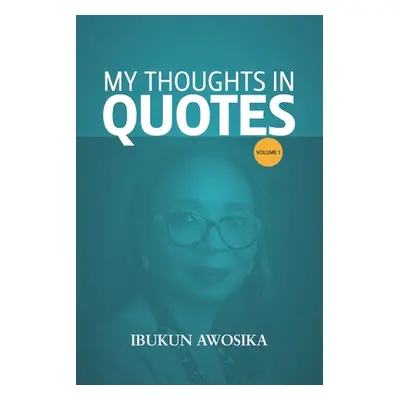 "My Thoughts in Quotes" - "" ("Awosika Ibukun")