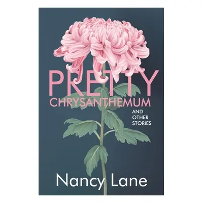 "Pretty Chrysanthemum and Other Stories" - "" ("Lane Nancy")