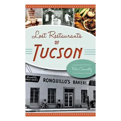 "Lost Restaurants of Tucson" - "" ("Connelly Rita")