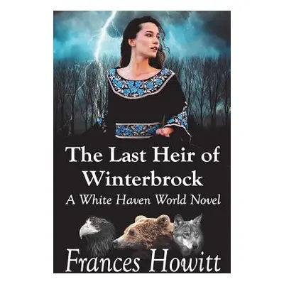 "The Last Heir of Winterbrock: A White Haven World Novel" - "" ("Howitt Frances")