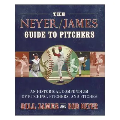 "The Neyer/James Guide to Pitchers: An Historical Compendium of Pitching, Pitchers, and Pitches"