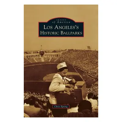 "Los Angeles's Historic Ballparks" - "" ("Epting Chris")