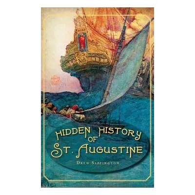 "Hidden History of St. Augustine" - "" ("Sappington Drew")