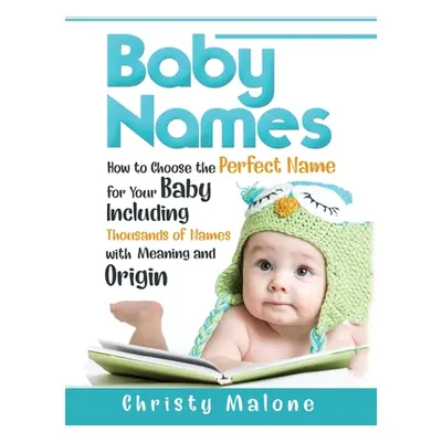 "Baby Names: How to Choose the Perfect Name for Your Baby Including Thousands of Names with Mean