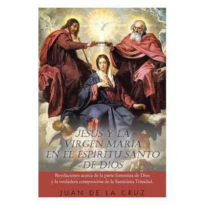 "Jesus y La Virgen Maria En El Espiritu Santo de Dios: Revelaciones Acerca de La Parte Femenina 