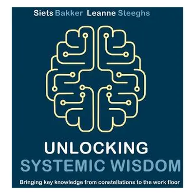 "Unlocking systemic wisdom: bringing key knowledge from constellations to the work floor" - "" (