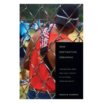 "New Destination Dreaming: Immigration, Race, and Legal Status in the Rural American South" - ""