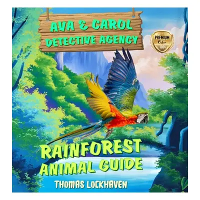 "Ava & Carol Detective Agency: Rainforest Animal Guide" - "" ("Lockhaven Grace")