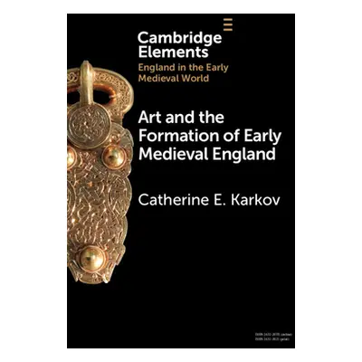 "Art and the Formation of Early Medieval England" - "" ("Karkov Catherine E.")