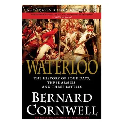 "Waterloo: The History of Four Days, Three Armies, and Three Battles" - "" ("Cornwell Bernard")