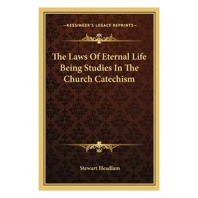 "The Laws of Eternal Life Being Studies in the Church Catechism" - "" ("Headlam Stewart")