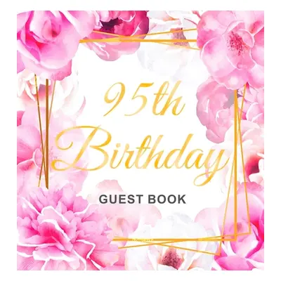 "95th Birthday Guest Book: Gold Frame and Letters Pink Roses Floral Watercolor Theme, Best Wishe