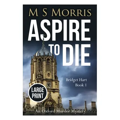 "Aspire to Die (Large Print): An Oxford Murder Mystery" - "" ("Morris M. S.")