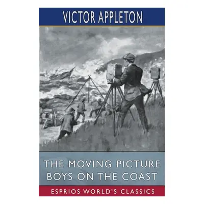 "The Moving Picture Boys on the Coast (Esprios Classics)" - "" ("Appleton Victor")