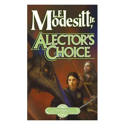 "Alector's Choice: The Fourth Book of the Corean Chronicles" - "" ("Modesitt L. E.")