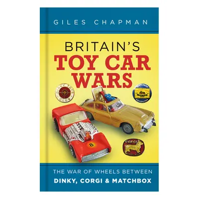 "Britain's Toy Car Wars: The War of Wheels Between Dinky, Corgi & Matchbox" - "" ("Chapman Giles