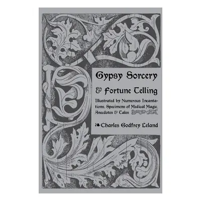 "Gypsy Sorcery and Fortune Telling" - "" ("Leland Charles")