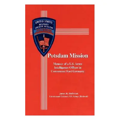 "Potsdam Mission: Memoir of a U.S. Army Intelligence Officer in Communist East Germany" - "" ("H