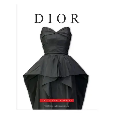 "Dior: The Fashion Icons" - "" ("O'Neill Michael")