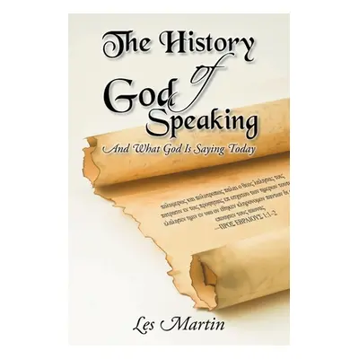 "The History of God Speaking: And What God Is Saying Today" - "" ("Martin Les")