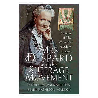 "Mrs Despard and the Suffrage Movement: Founder of the Women's Freedom League" - "" ("Graham-Mat