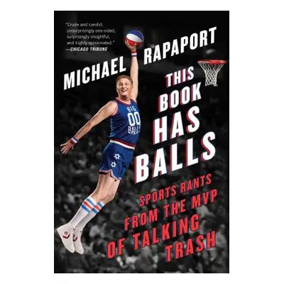 "This Book Has Balls: Sports Rants from the MVP of Talking Trash" - "" ("Rapaport Michael")