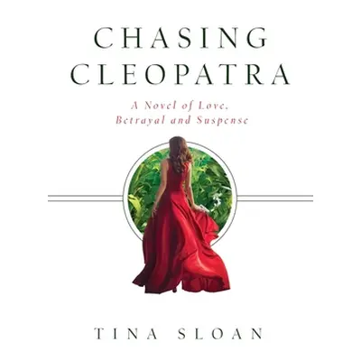 "Chasing Cleopatra: A Novel of Love, Betrayal, and Suspense" - "" ("Sloan Tina")