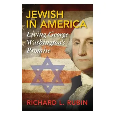 "Jewish in America: Living George Washington's Promise" - "" ("Rubin Richard L.")