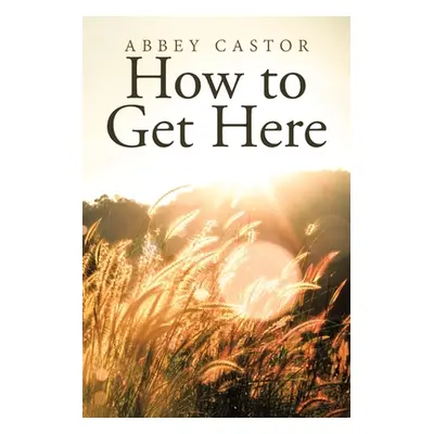 "How to Get Here" - "" ("Castor Abbey")