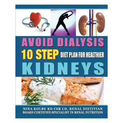 "Avoid Dialysis, 10 Step Diet Plan for Healthier Kidneys" - "" ("Kolbe Nina M.")