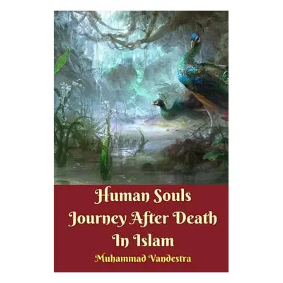 "Human Souls Journey After Death In Islam" - "" ("Vandestra Muhammad")