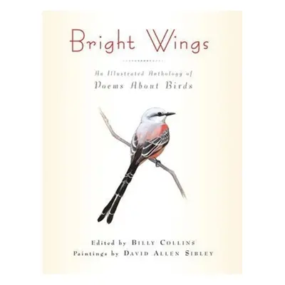 "Bright Wings: An Illustrated Anthology of Poems about Birds" - "" ("Collins Billy")