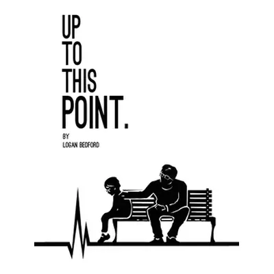 "Up to This Point." - "" ("Bedford Logan")