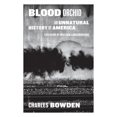 "Blood Orchid: An Unnatural History of America" - "" ("Bowden Charles")