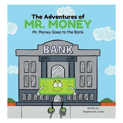 "The Adventures of Mr. Money: Mr. Money Goes to the Bank" - "" ("Clarke Stephanie N.")