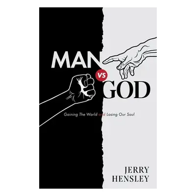 "Man vs. God: Gaining The World and Losing Our Soul" - "" ("Hensley Jerry")