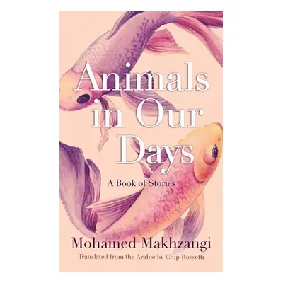 "Animals in Our Days: A Book of Stories" - "" ("Makhzangi Mohamed")