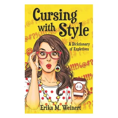 "Cursing with Style: A Dicktionary of Expletives" - "" ("Weinert Erika M.")