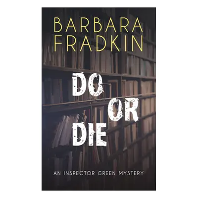 "Do or Die: An Inspector Green Mystery" - "" ("Fradkin Barbara")