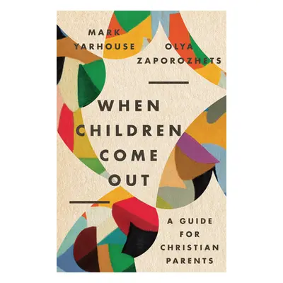 "When Children Come Out: A Guide for Christian Parents" - "" ("Yarhouse Mark A.")