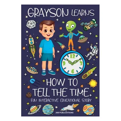 "Grayson Learns How to Tell the Time: Fun Interactive Educational Story" - "" ("Publications 369