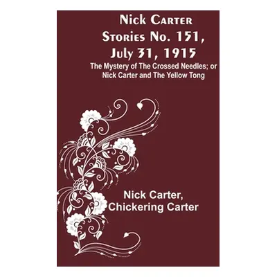 "Nick Carter Stories No. 151, July 31, 1915: The Mystery of the Crossed Needles; or Nick Carter 