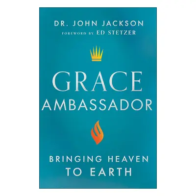 "Grace Ambassador: Bringing Heaven to Earth" - "" ("Jackson John")