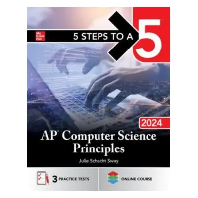 "5 Steps to a 5: AP Computer Science Principles 2024" - "" ("Sway Julie Schacht")