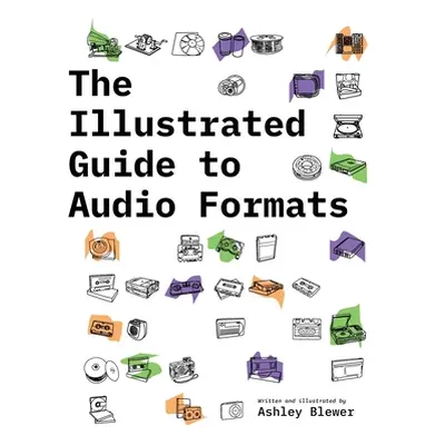 "The Illustrated Guide to Audio Formats" - "" ("Blewer Ashley")