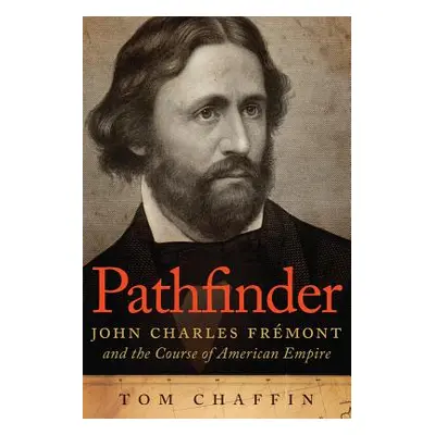 "Pathfinder: John Charles Frmont and the Course of American Empire" - "" ("Chaffin Tom")